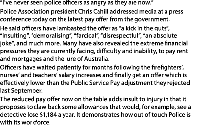 “I've never seen police officers as angry as they are now.” Police Association president Chris Cahill addressed media...