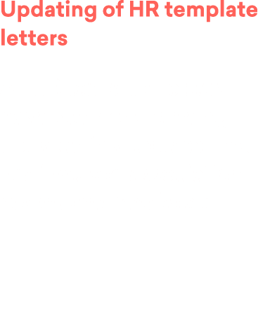 Updating of HR template letters All HR template letters have been or are being updated in a process that has involved...